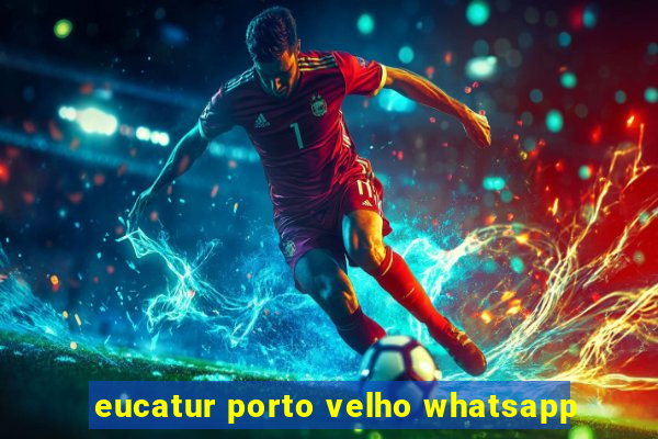 eucatur porto velho whatsapp